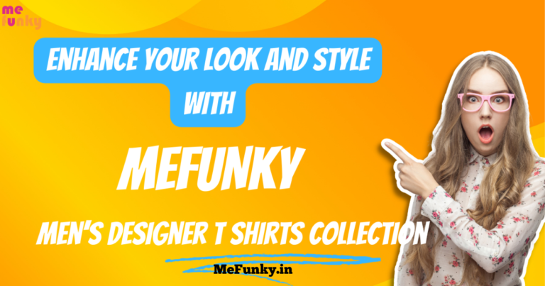 Enhance your look and style with MeFunky’s Men’s designer t-shirts Unique Collections